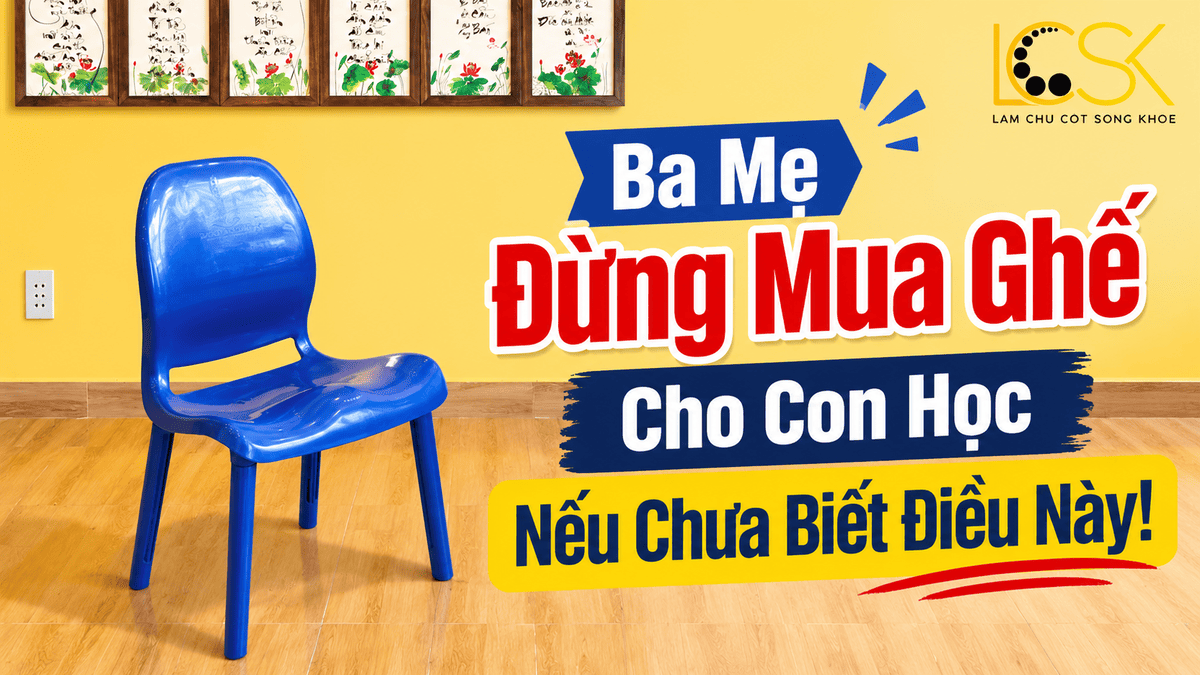 Ba Mẹ Đừng Mua Ghế Cho Con Học Nếu Chưa Biết Điều Này!