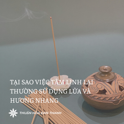 TẠI SAO VIỆC TÂM LINH LẠI THƯỜNG SỬ DỤNG LỬA VÀ HƯƠNG NHANG