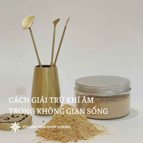 CÁCH GIẢI TRỪ KHÍ ÂM TRONG KHÔNG GIAN SỐNG