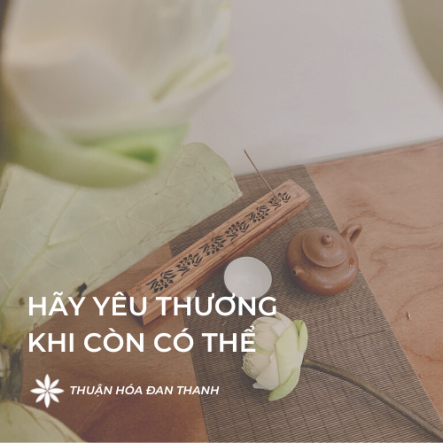 HÃY YÊU THƯƠNG KHI CÒN CÓ THỂ