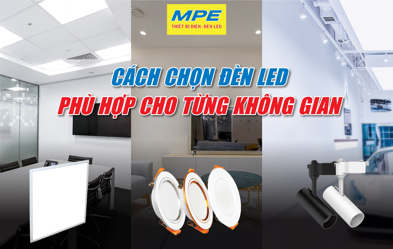 CÁCH CHỌN LOẠI ĐÈN LED PHÙ HỢP CHO KHÔNG GIAN CỦA BẠN