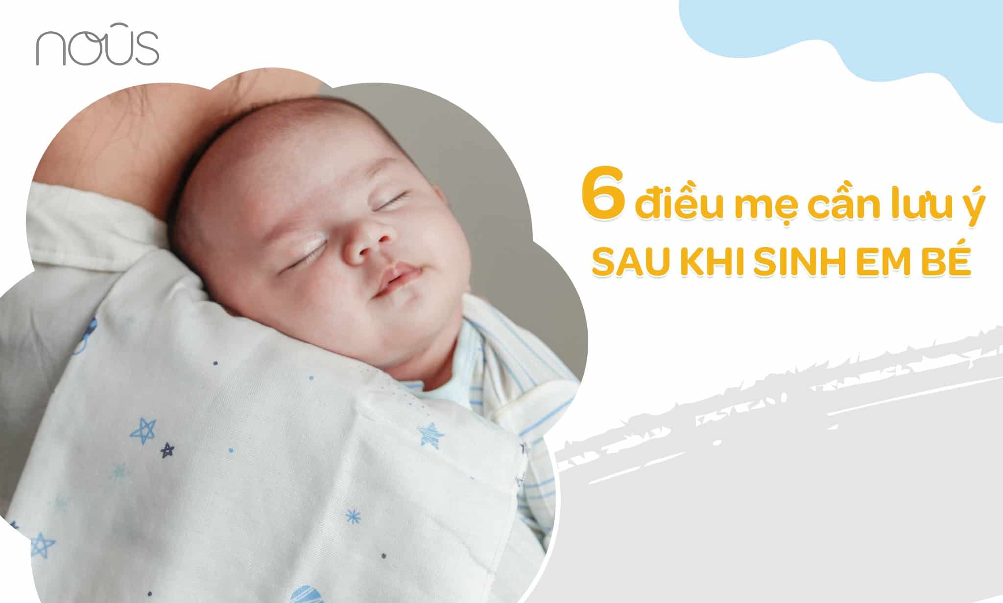 6 điều mẹ cần lưu ý sau sinh em bé 6 điều mẹ cần lưu ý sau sinh em bé