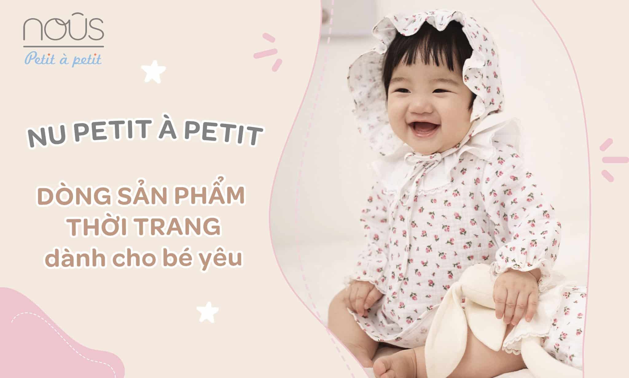 Nous Petit à Petit – Dòng sản phẩm thời trang dành cho bé yêu Nous Petit à Petit – Dòng sản phẩm thời trang dành cho bé yêu