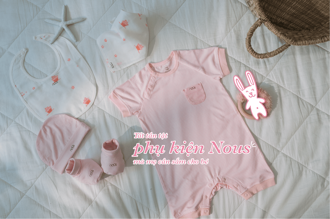 4 món đồ Nous sơ sinh bé cần trong hành trình lớn lên 4 món đồ Nous sơ sinh bé cần trong hành trình lớn lên