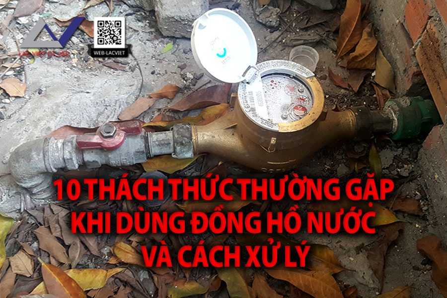 10 thách thức thường gặp khi dùng đồng hồ nước và cách xử lý