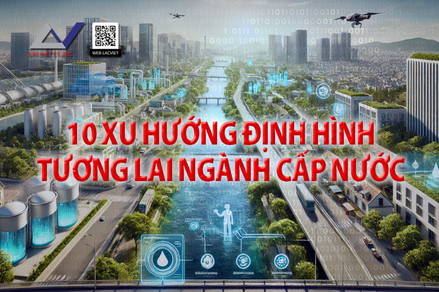 10 Xu Hướng Định Hình Tương Lai Ngành Cấp Nước