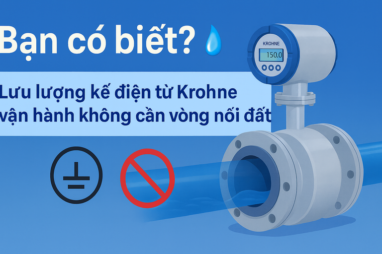 Bạn có biết? 🌊 Lưu lượng kế điện từ Krohne vận hành không cần vòng nối đất