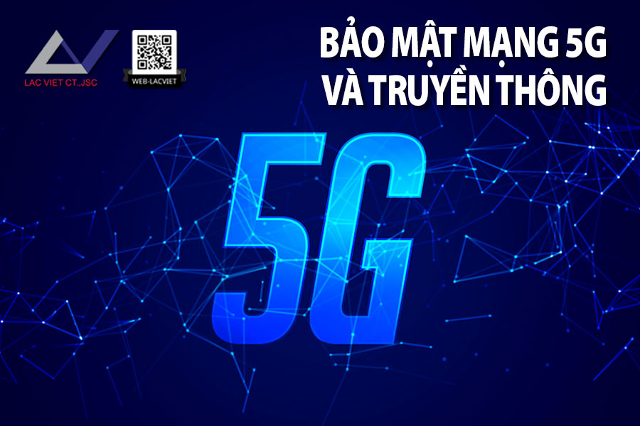 Những điều bạn cần biết về bảo mật mạng 5G và truyền thông