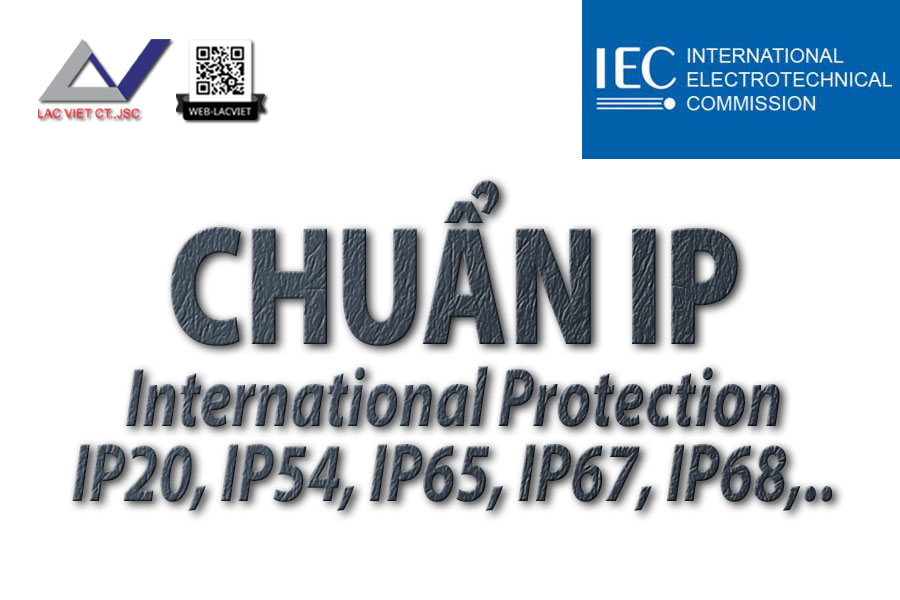 Chuẩn IP (International Protection): IP20, IP54, IP65, IP67, IP68, IP69