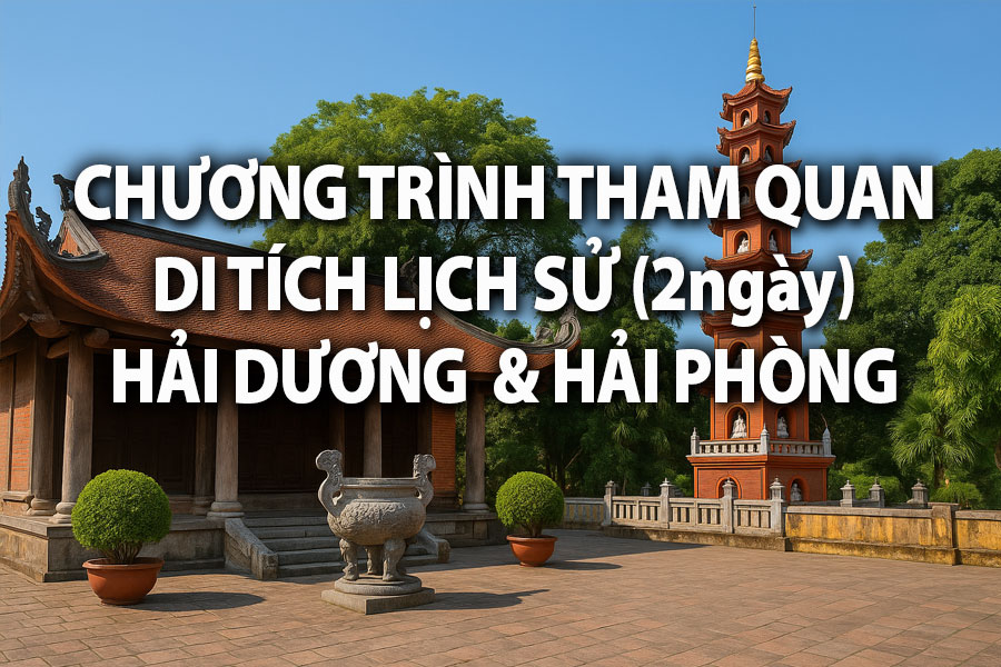 Chương trình tham quan di tích Hải Dương và Hải Phòng