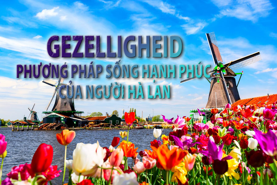 Gezelligheid: Phương pháp sống hạnh phúc của người Hà Lan