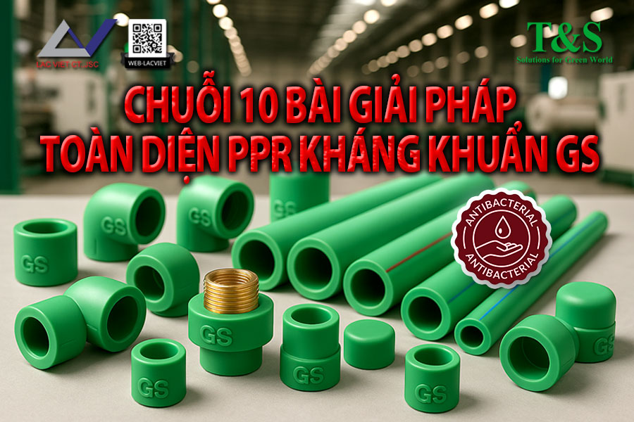 Giải Pháp Toàn Diện Với Ống PPr Kháng Khuẩn GS