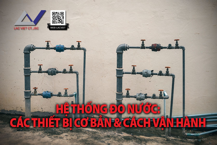 Hệ thống đo nước: Các thiết bị cơ bản và cách vận hành