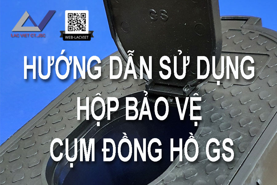 Hướng dẫn sử dụng Hộp bảo vệ cụm đồng hồ nước GS