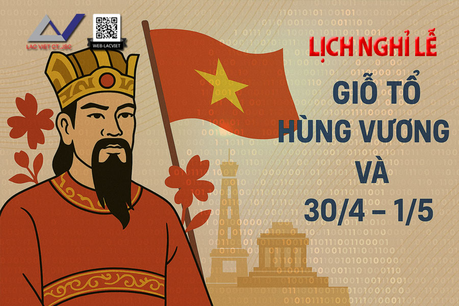 Lịch Nghỉ Lễ Giỗ Tổ Hùng Vương và 30/4 - 1/5 năm 2025