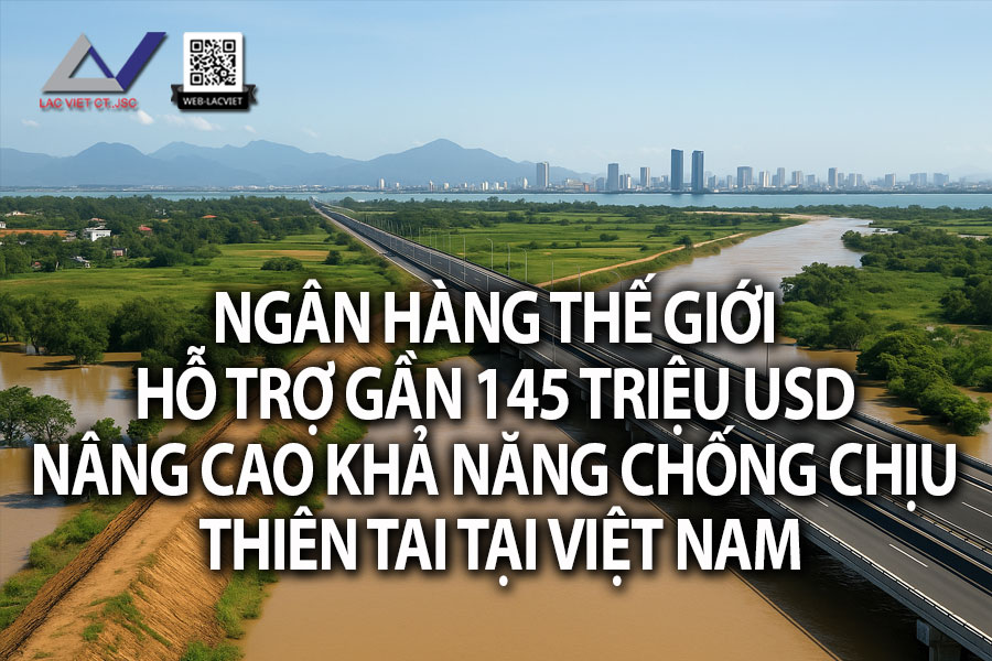 Ngân hàng Thế giới hỗ trợ gần 145 triệu USD nâng cao khả năng chống chịu thiên tai tại Việt Nam