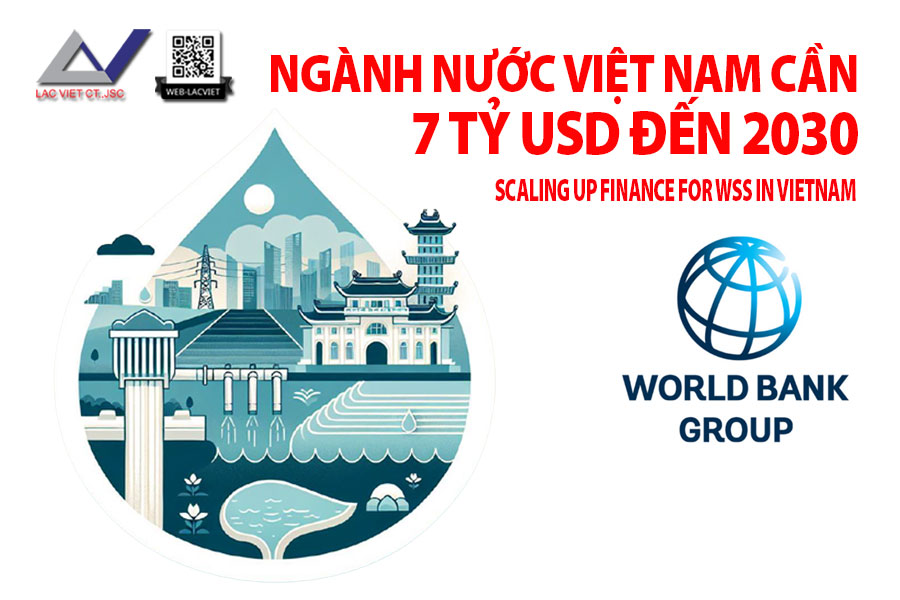 Ngành nước Việt Nam cần 7 tỷ USD đến 2030 – World Bank chỉ ra 3 giải pháp trọng tâm