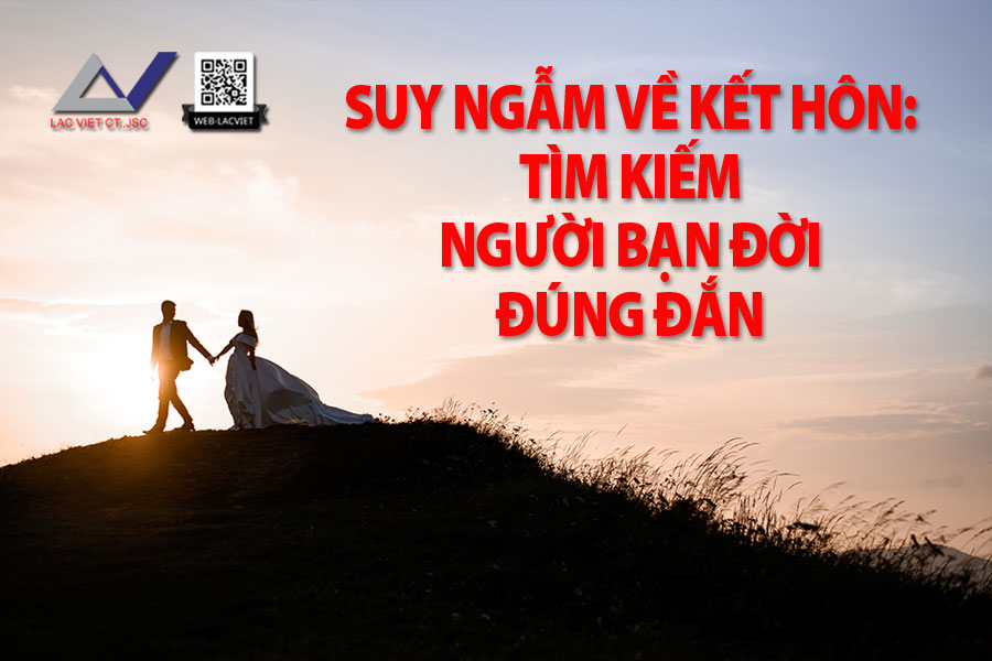 Suy Ngẫm Về Kết Hôn: Tìm Kiếm Người Bạn Đời Đúng Đắn