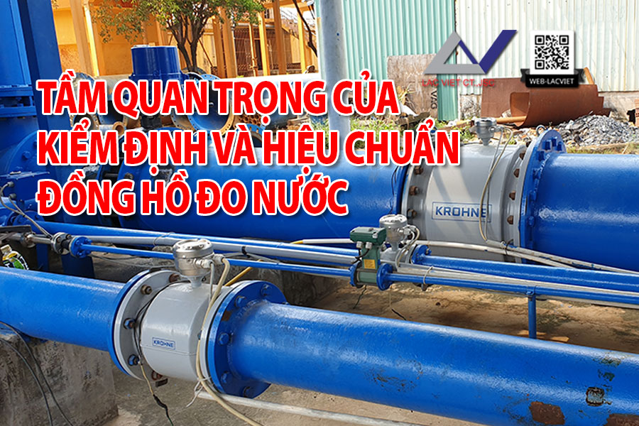 Tầm Quan Trọng của Kiểm Định và Hiệu Chuẩn Đồng Hồ Đo Nước