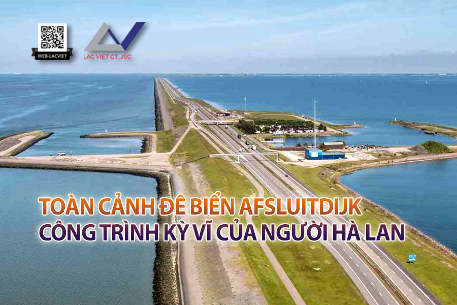 Công trình đê biển nổi tiếng thế giới của Hà Lan