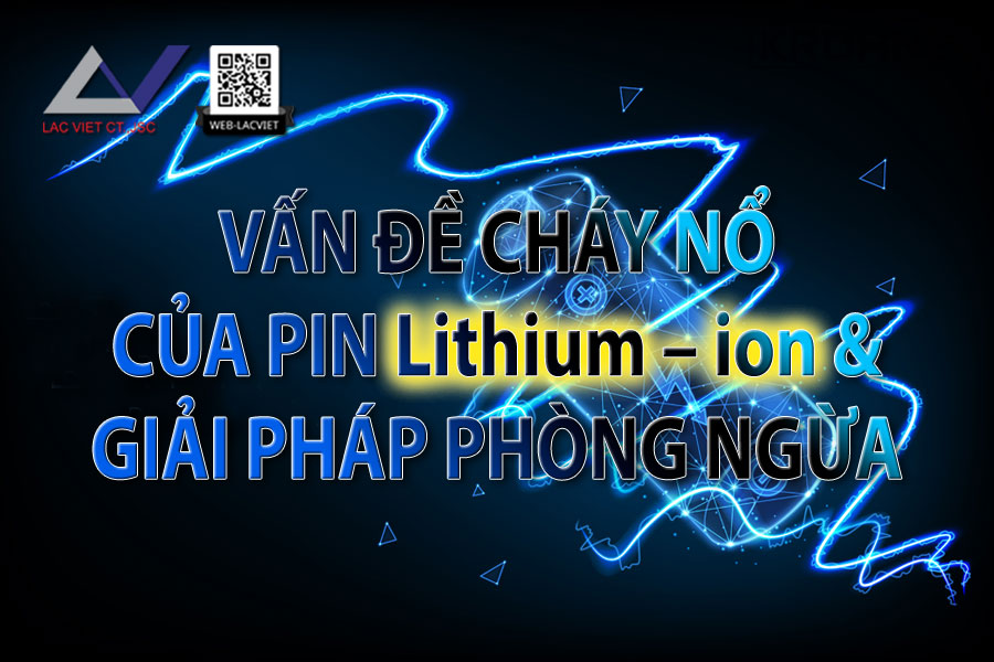 Vấn đề cháy nổ của Pin Lithium – ion và giải pháp phòng ngừa