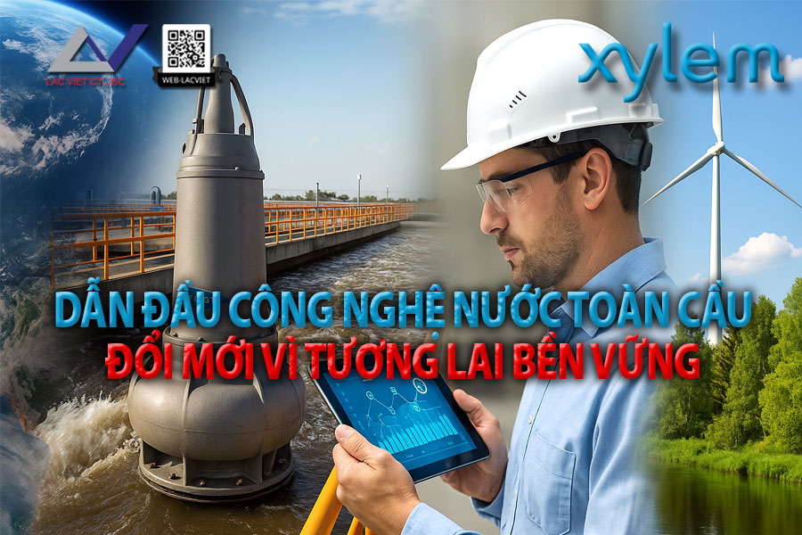 Xylem – Dẫn đầu công nghệ nước toàn cầu: Đổi mới vì tương lai bền vững
