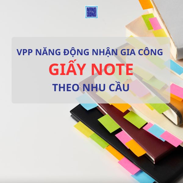 Nhận Gia Công Giấy Note Theo Yêu Cầu Giá Tốt – VPP Năng Động
