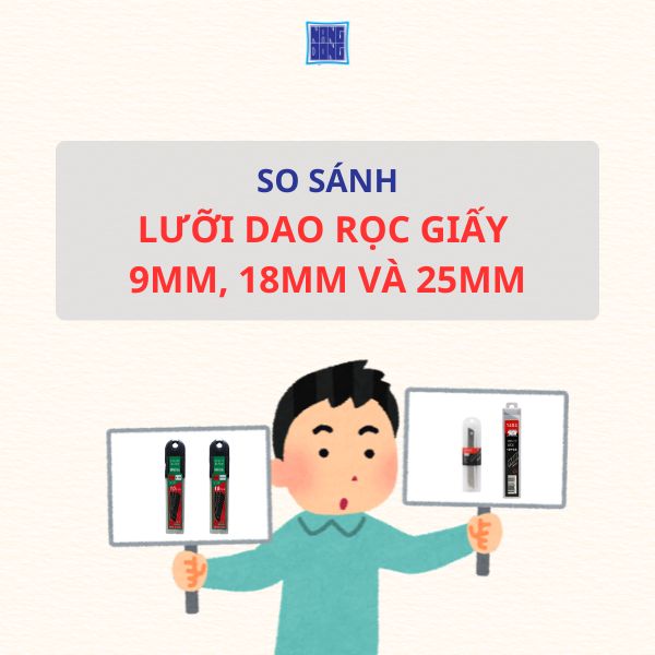 So Sánh Lưỡi Dao 9mm, 18mm và 25mm - Loại Nào Phù Hợp Với Bạn