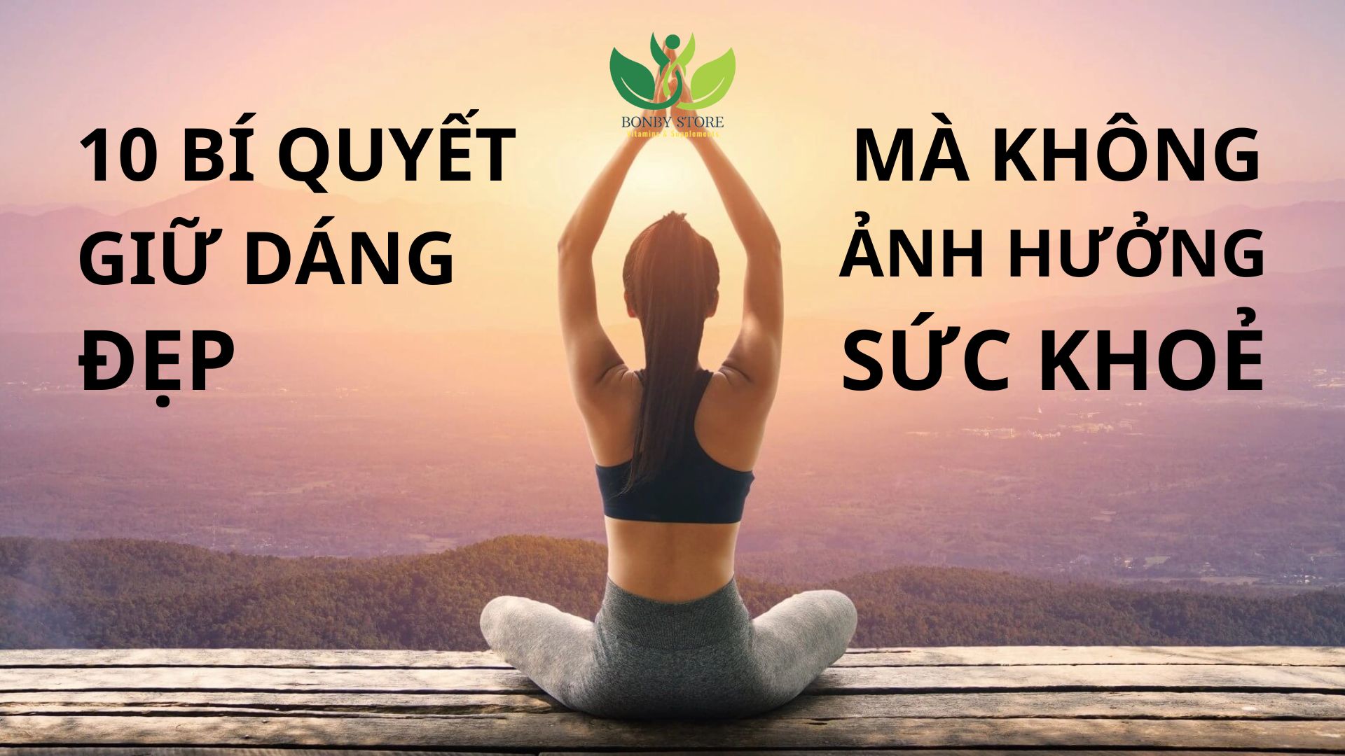 10 Bí Quyết Giúp Bạn Giữ Dáng Đẹp Mà Không Ảnh Hưởng Đến Sức Khỏe