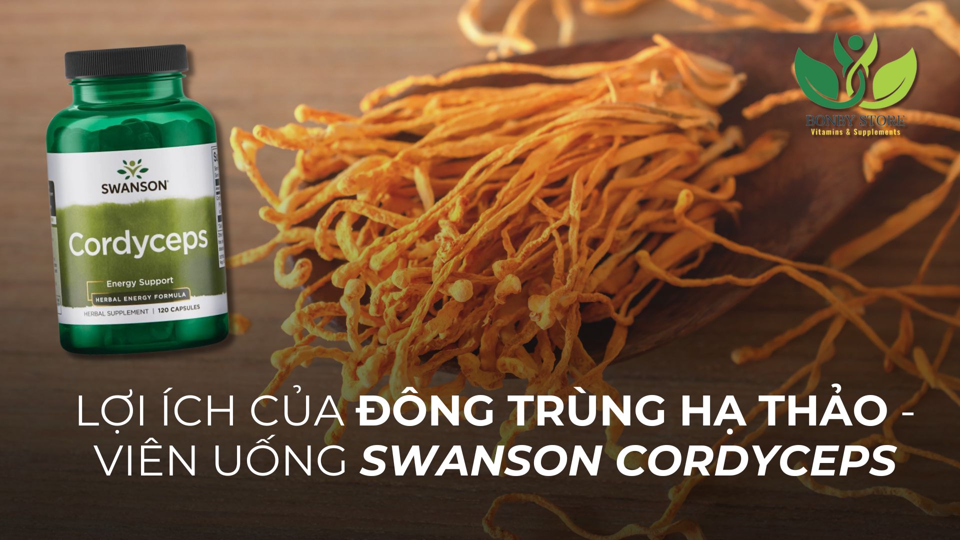 Những Công Dụng Thần Kỳ Của Đông Trùng Hạ Thảo Đối Với Sức Khỏe - Bổ Sung Với Swanson Cordyceps