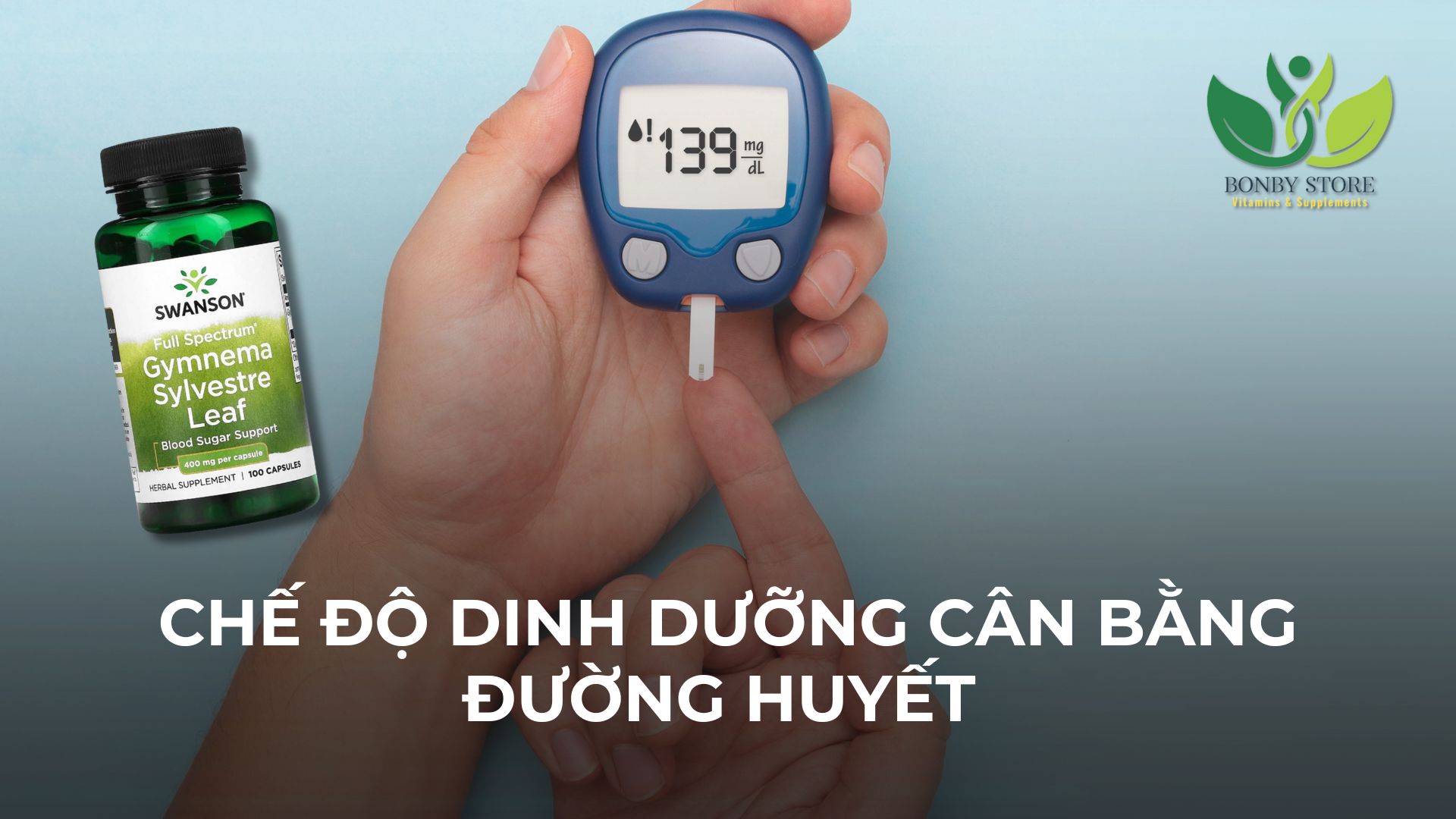 Chế Độ Dinh Dưỡng Phù Hợp Cho Đường Huyết Cao & Giải Pháp Hỗ Trợ Từ Swanson Gymnema Sylvestre Leaf