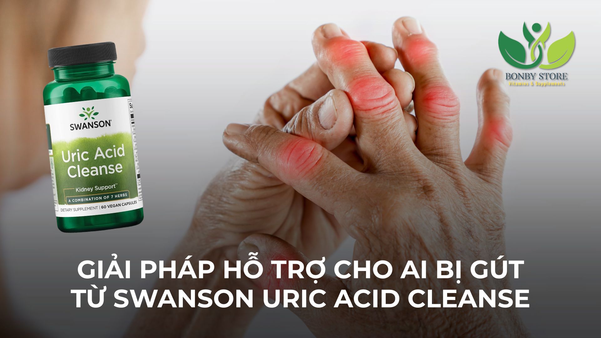 GIẢI PHÁP HỖ TRỢ CHO AI ĐANG BỊ GOUT - SWANSON URIC ACID CLEANSE