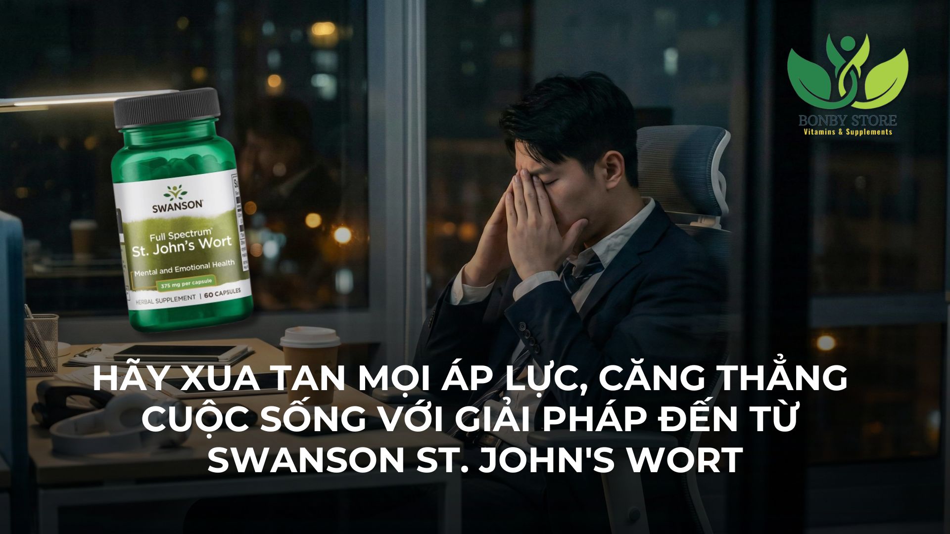 HÃY XUA TAN MỌI ÁP LỰC, CĂNG THẲNG CUỘC SỐNG VỚI GIẢI PHÁP ĐẾN TỪ SWANSON ST. JOHN'S WORT