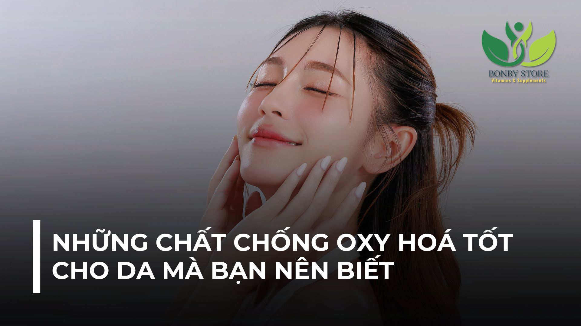 NHỮNG CHẤT CHỐNG OXY HOÁ TỐT CHO DA MÀ BẠN NÊN BIẾT