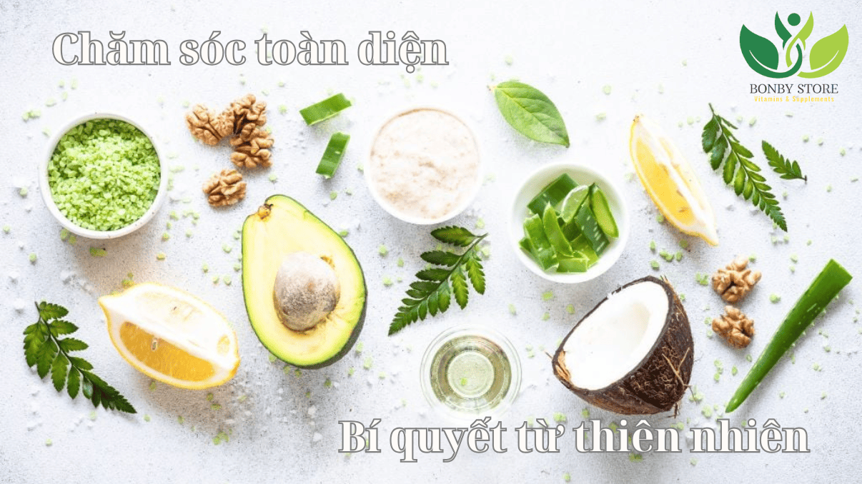 Chăm sóc toàn diện - Bí quyết từ thiên nhiên