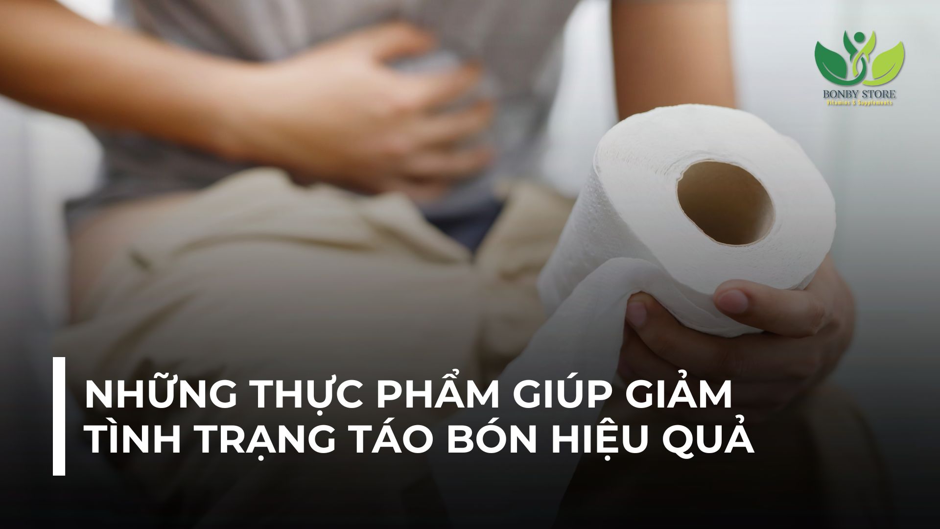 NHỮNG THỰC PHẨM GIÚP GIẢM TÌNH TRẠNG TÁO BÓN HIỆU QUẢ MÀ BẠN NÊN BỔ SUNG MỖI NGÀY