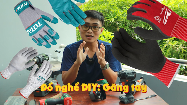 Găng Tay - Món Đồ Nghề DIY Thường Bị Xem Nhẹ Nhưng Cực Kỳ Quan Trọng