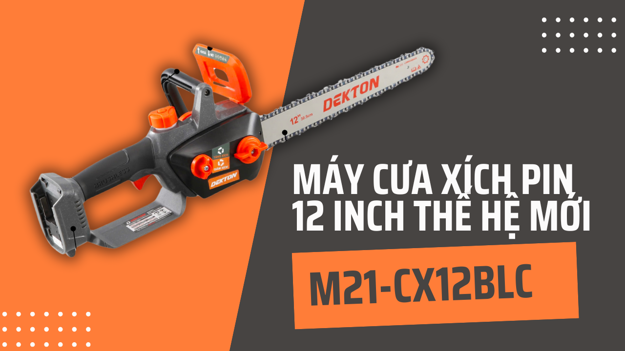 MÁY CƯA XÍCH DEKTON M21-CS12BLC – SIÊU PHẨM MỚI RA MẮT 2025, GIÁ CỰC TỐT!