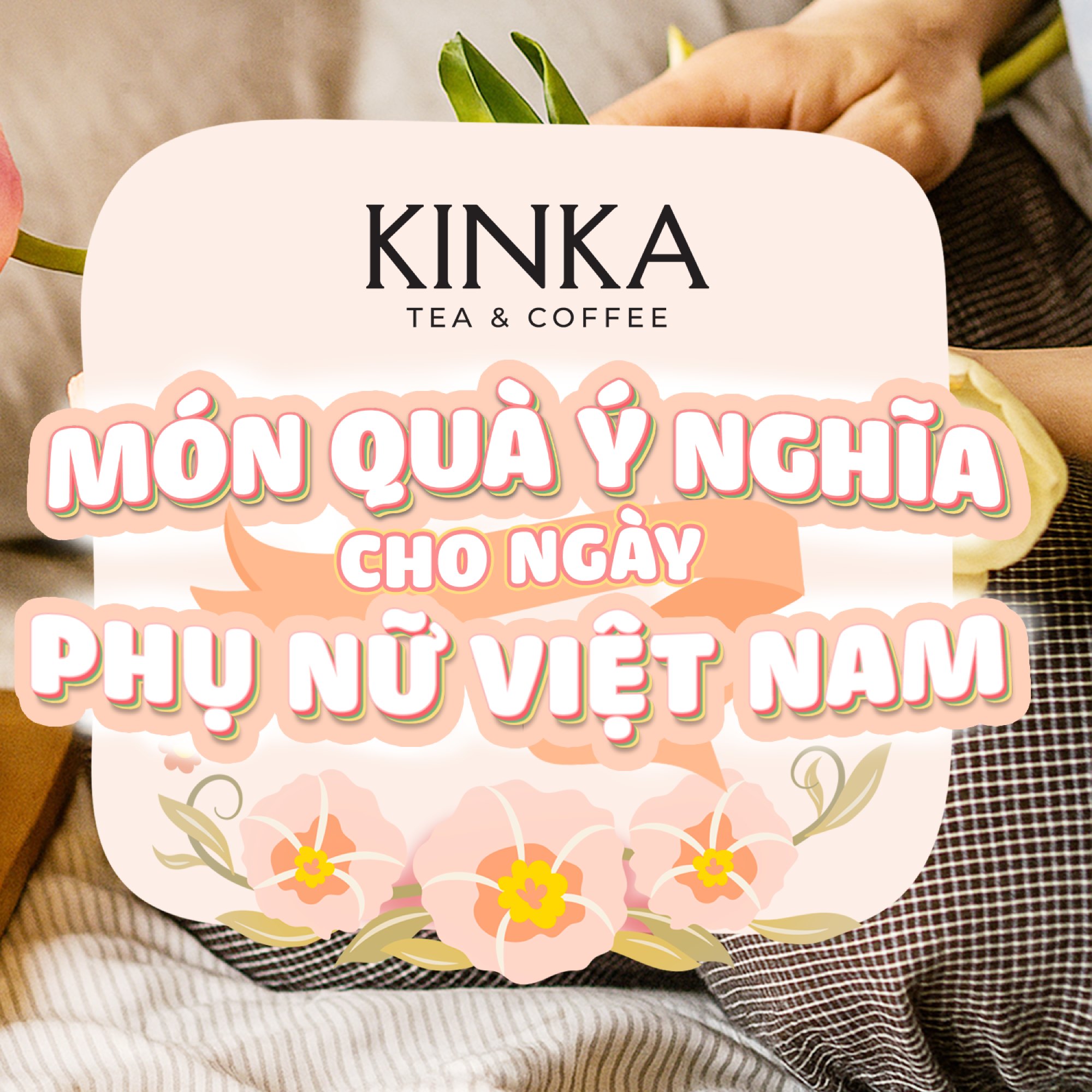 5 Lý Do Trà KINKA Là Món Quà 20/10 Ý Nghĩa Dành Cho Phái Đẹp