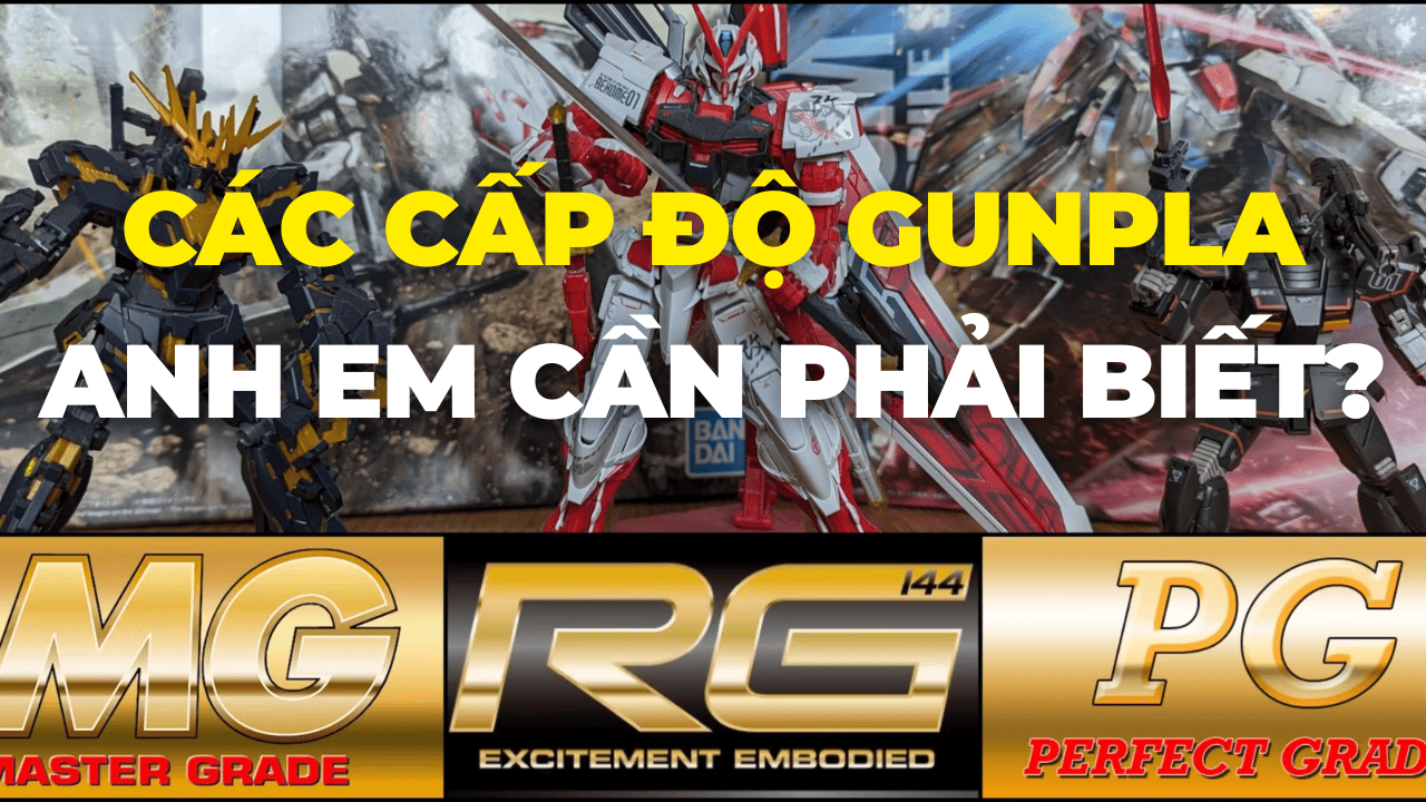 Tất tần tật về các cấp độ gundam mà anh em mới chơi cần phải biết