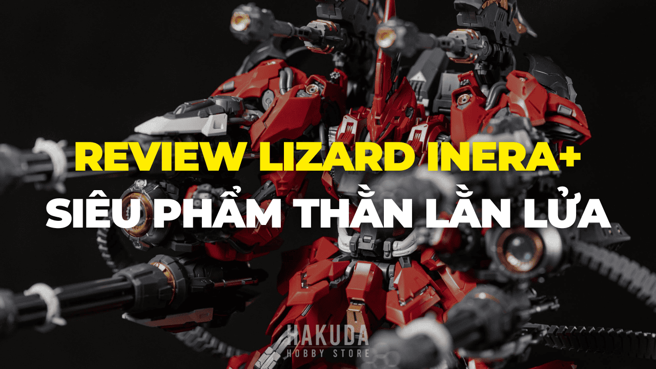 Review mô hình LIZARD INERA+ | Siêu phẩm thằn lằn lửa