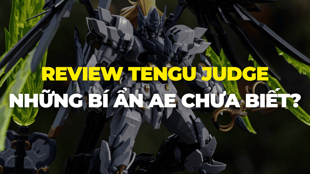 Review mô hình Tengu Judge - Câu chuyện bí ẩn đằng sau bạn chưa biết?