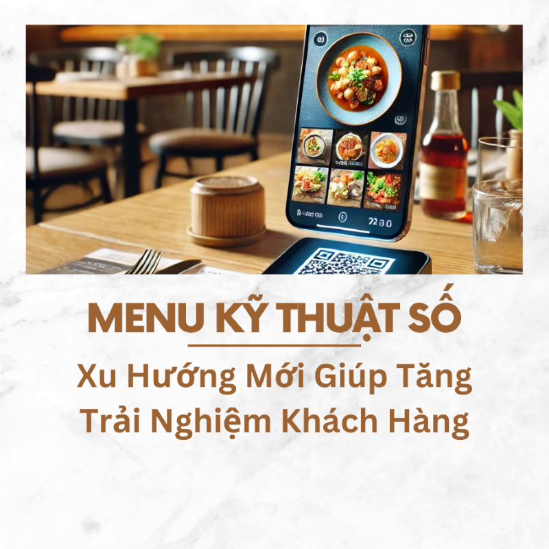 Menu Kỹ Thuật Số – Xu Hướng Mới Giúp Tăng Trải Nghiệm Khách Hàng