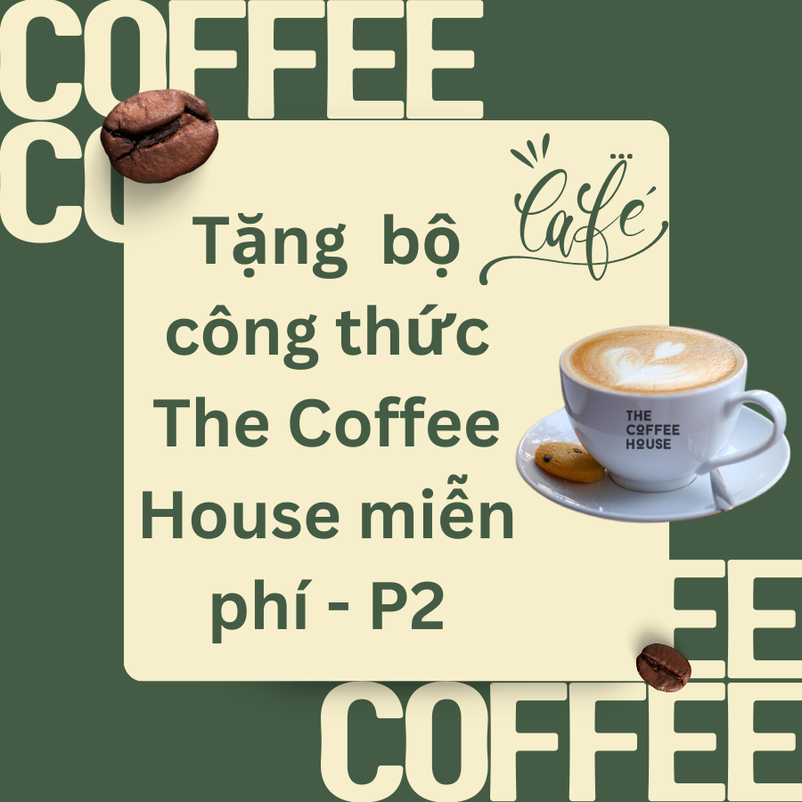 Tặng Miễn Phí: Bộ Công Thức Đồ Uống Hấp Dẫn Từ The Coffee House-P2