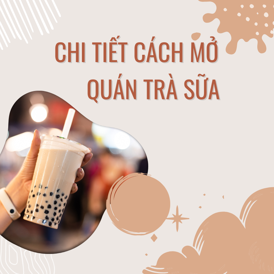 Chi Tiết Cách Mở Quán Trà Sữa – Biến Ước Mơ Thành Hiện Thực