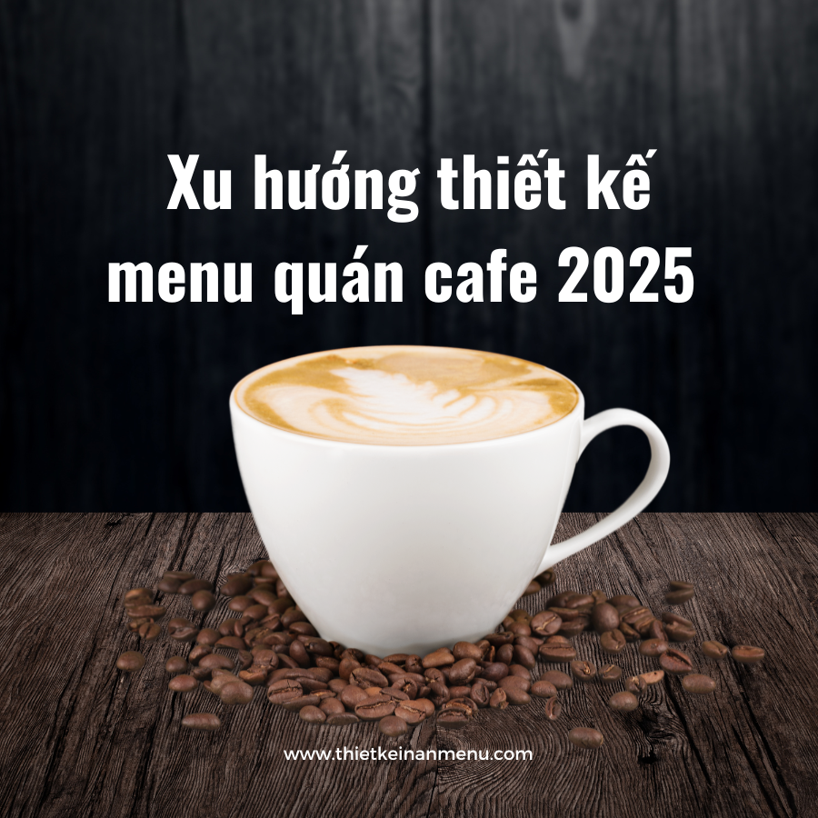 Xu hướng thiết kế menu cho quán Cafe 2025