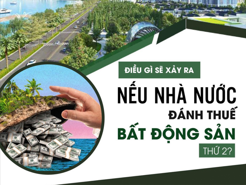 Điều gì sẽ xảy ra nếu nhà nước đánh thuế Bất động sản thứ 2?