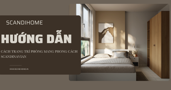 HƯỚNG DẪN CÁCH TRANG TRÍ PHÒNG MANG PHONG CÁCH SCANDINAVIAN