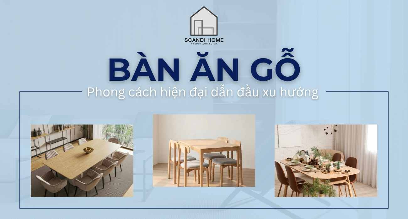 Mẫu bàn ăn gỗ tự nhiên phong cách hiện đại dẫn đầu xu hướng