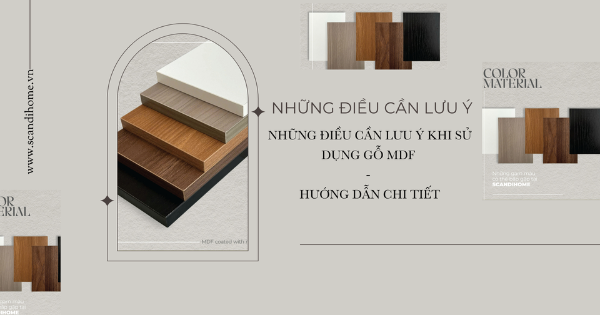 NHỮNG ĐIỀU CẦN LƯU Ý KHI SỬ DỤNG GỖ MDF - HƯỚNG DẪN CHI TIẾT